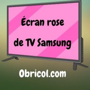Écran rose sur Samsung TV