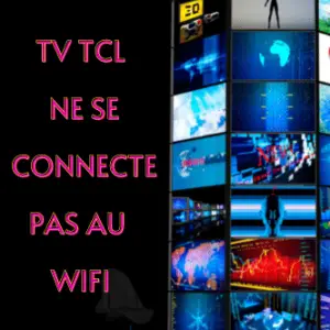 TV TCL ne se connecte pas au WIFI