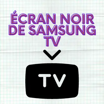 écran noir de Samsung TV