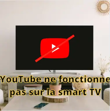 YouTube ne fonctionne pas sur la smart TV