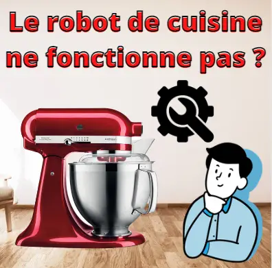 Le robot de cuisine ne fonctionne pas ?