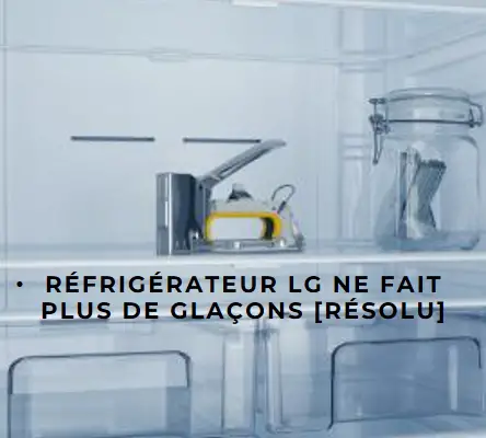 Réfrigérateur LG ne fait plus de Glaçons